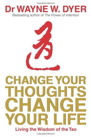 Change Your Thoughts Change Your Life by Wayne Dyer