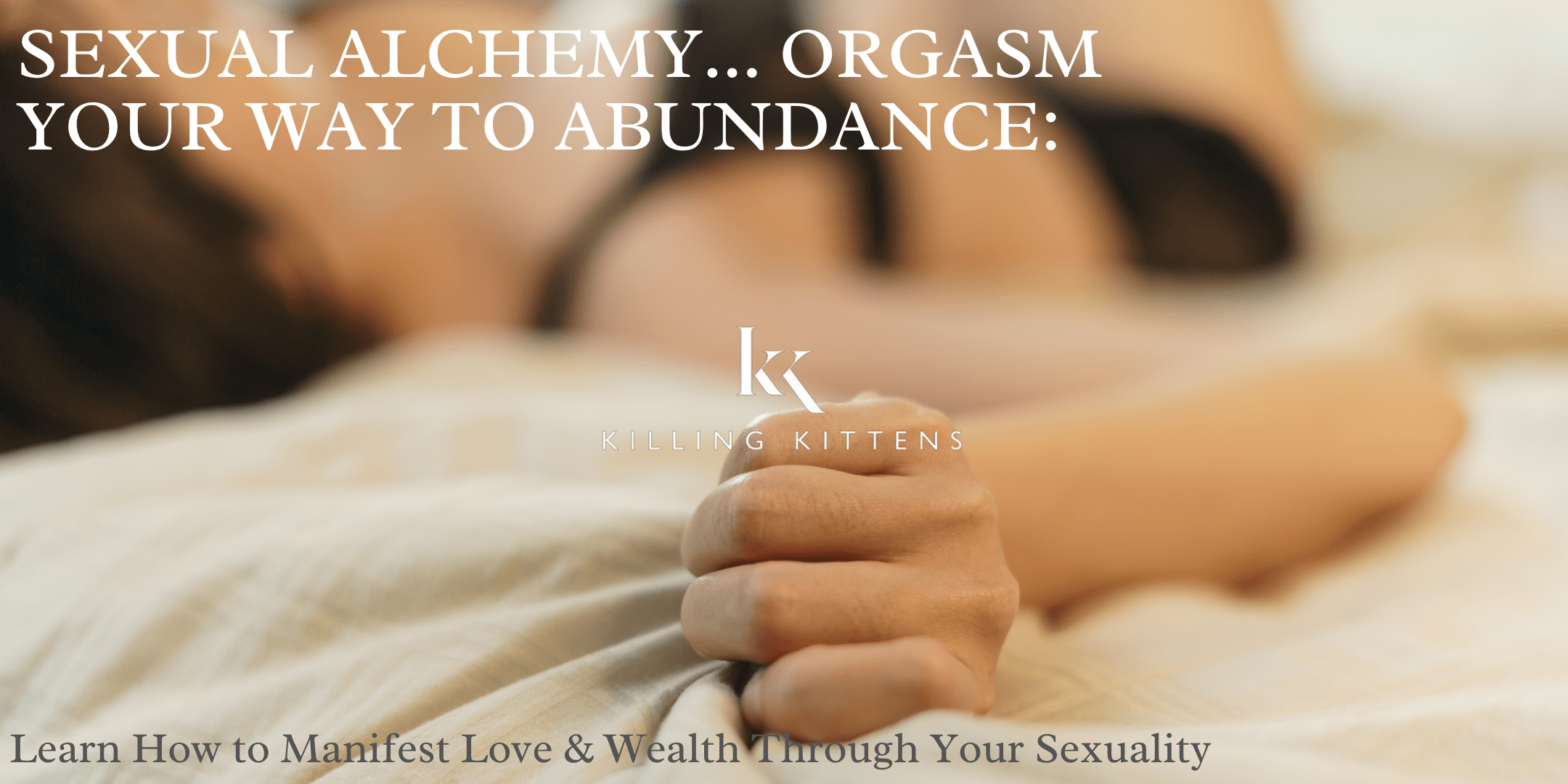 Sexual Alchemy... orgasm your way to abundance: